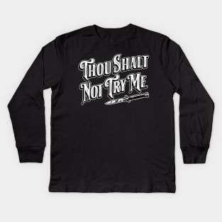 Thou Shalt Not Try Me. Kids Long Sleeve T-Shirt
